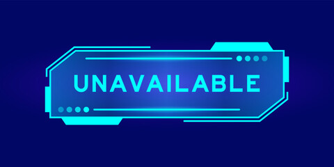 Futuristic hud banner that have word unavailable on user interface screen on blue background