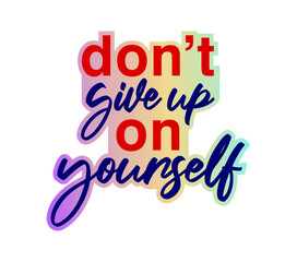 Don't Give Up On Yourself Inspirational Quotes for T shirt, Sticker, mug and keychain design.
