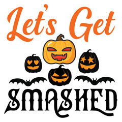 Let's get smashed Happy Halloween shirt print template, Pumpkin Fall Witches Halloween Costume shirt design