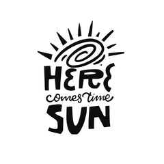 Here comes time sun. Hand drawn black color modern typography lettering phrase.