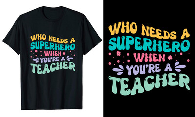 We needs a superhero Teacher's day typography t-shirt design