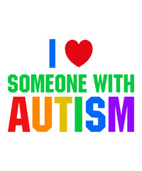 I Love Someone With Autismis a vector design for printing on various surfaces like t shirt, mug etc. 
