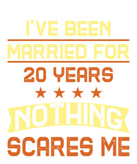 I've been married for 20 years nothing scares meis a vector design for printing on various surfaces like t shirt, mug etc. 