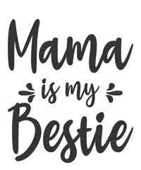 Mama Is My Bestieis a vector design for printing on various surfaces like t shirt, mug etc. 
