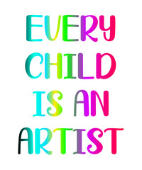 Every Child is an Artist is a vector design for printing on various surfaces like t shirt, mug etc.
