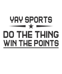 Yay Sports Do The Thing Win The Pointsis a vector design for printing on various surfaces like t shirt, mug etc. 