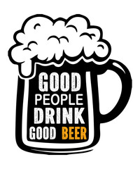 good people drink good beer is a vector design for printing on various surfaces like t shirt, mug etc.
