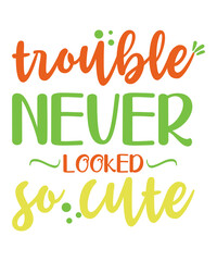 Trouble Never Looked so Cute  is a vector design for printing on various surfaces like t shirt, mug etc.