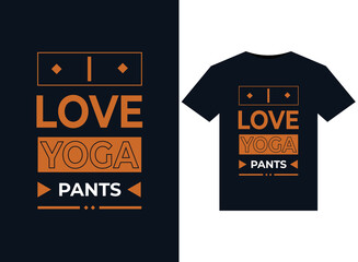 I LOVE YOGA PANTS illustration for print-ready T-Shirts design