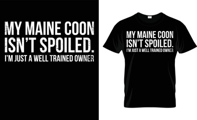 My Maine Coon Isn't Spoiled I'm Just A Well Trained Owner T-Shirt Design