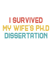 I Survived My Wife's Ph.D Dissertation is a vector design for printing on various surfaces like t shirt, mug etc. 
