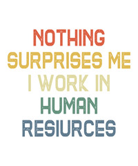 Fototapeta premium nothing surprises me i work in human resiurcesis a vector design for printing on various surfaces like t shirt, mug etc. 
