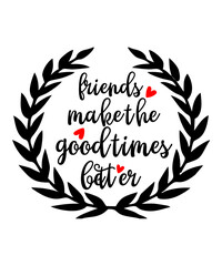 friends make the good times better is a vector design for printing on various surfaces like t shirt, mug etc.