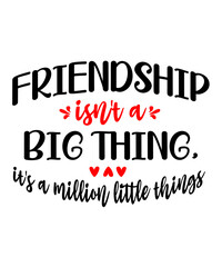 Friendship Isn't a Big Thing, It's a Million Little Things  is a vector design for printing on various surfaces like t shirt, mug etc.
