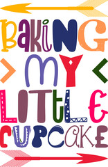 Baking My Little Cupcake Quotes Typography Retro Colorful Lettering Design Vector Template For Prints, Posters, Decor