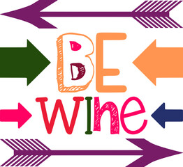 Be Wine Quotes Typography Retro Colorful Lettering Design Vector Template For Prints, Posters, Decor
