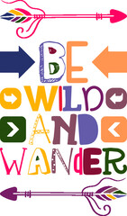 Be Wild And Wander Quotes Typography Retro Colorful Lettering Design Vector Template For Prints, Posters, Decor