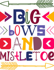 Big Bows And Mistletoe Quotes Typography Retro Colorful Lettering Design Vector Template For Prints, Posters, Decor