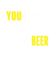 You Look Like I Need A Beeris a vector design for printing on various surfaces like t shirt, mug etc. 

