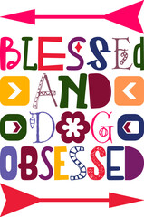Blessed And Dog Obsessed Quotes Typography Retro Colorful Lettering Design Vector Template For Prints, Posters, Decor