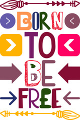 Born To Be Free Quotes Typography Retro Colorful Lettering Design Vector Template For Prints, Posters, Decor