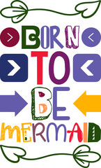 Born To Be Mermaid Quotes Typography Retro Colorful Lettering Design Vector Template For Prints, Posters, Decor