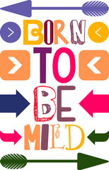 Born To Be Mild Quotes Typography Retro Colorful Lettering Design Vector Template For Prints, Posters, Decor