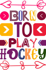 Born To Play Hockey Quotes Typography Retro Colorful Lettering Design Vector Template For Prints, Posters, Decor