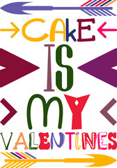 Cake Is My Valentines Quotes Typography Retro Colorful Lettering Design Vector Template For Prints, Posters, Decor