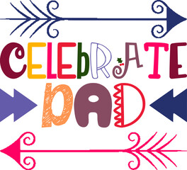 Celebrate Dad Quotes Typography Retro Colorful Lettering Design Vector Template For Prints, Posters, Decor