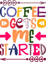 Coffee Gets Me Started Quotes Typography Retro Colorful Lettering Design Vector Template For Prints, Posters, Decor