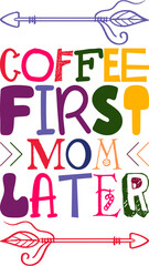 Coffee First Mom Later Quotes Typography Retro Colorful Lettering Design Vector Template For Prints, Posters, Decor