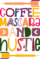 Coffee Mascara And Hustle Quotes Typography Retro Colorful Lettering Design Vector Template For Prints, Posters, Decor