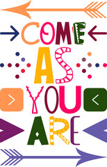 Come As You Are Quotes Typography Retro Colorful Lettering Design Vector Template For Prints, Posters, Decor
