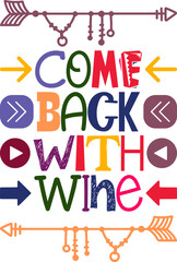 Come Back With Wine Quotes Typography Retro Colorful Lettering Design Vector Template For Prints, Posters, Decor
