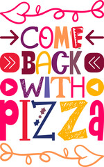 Come Back With Pizza Quotes Typography Retro Colorful Lettering Design Vector Template For Prints, Posters, Decor