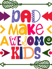 Dad Make Awesome Kids Quotes Typography Retro Colorful Lettering Design Vector Template For Prints, Posters, Decor
