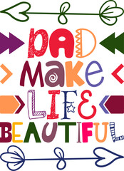 Dad Make Life Beautiful Quotes Typography Retro Colorful Lettering Design Vector Template For Prints, Posters, Decor