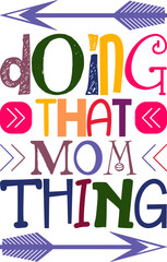 Doing That Mom Thing Quotes Typography Retro Colorful Lettering Design Vector Template For Prints, Posters, Decor