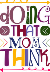 Doing That Mom Think Quotes Typography Retro Colorful Lettering Design Vector Template For Prints, Posters, Decor