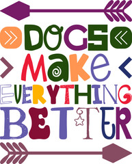 Dogs Make Everything Better Quotes Typography Retro Colorful Lettering Design Vector Template For Prints, Posters, Decor