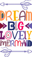 Dream Big Lovely Mermaid Quotes Typography Retro Colorful Lettering Design Vector Template For Prints, Posters, Decor