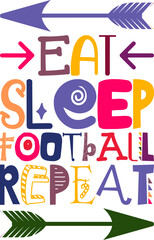 Eat Sleep Football Repeat Quotes Typography Retro Colorful Lettering Design Vector Template For Prints, Posters, Decor