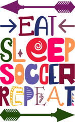 Eat Sleep Soccer Repeat Quotes Typography Retro Colorful Lettering Design Vector Template For Prints, Posters, Decor