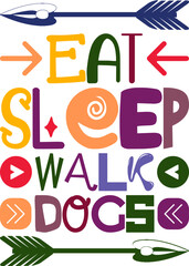 Eat Sleep Walk Dogs Quotes Typography Retro Colorful Lettering Design Vector Template For Prints, Posters, Decor