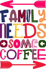 Family Needs Some Coffee Quotes Typography Retro Colorful Lettering Design Vector Template For Prints, Posters, Decor