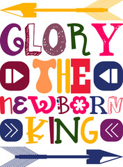 Glory The Newborn King Quotes Typography Retro Colorful Lettering Design Vector Template For Prints, Posters, Decor