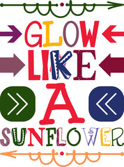 Glow Like A Sunflower Quotes Typography Retro Colorful Lettering Design Vector Template For Prints, Posters, Decor