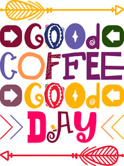 Good Coffee Good Day Quotes Typography Retro Colorful Lettering Design Vector Template For Prints, Posters, Decor