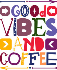 Good Vibes And Coffee Quotes Typography Retro Colorful Lettering Design Vector Template For Prints, Posters, Decor
